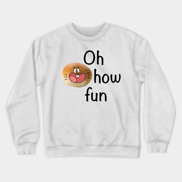 Oh How Fun Crewneck Sweatshirt by LowEffortStuff